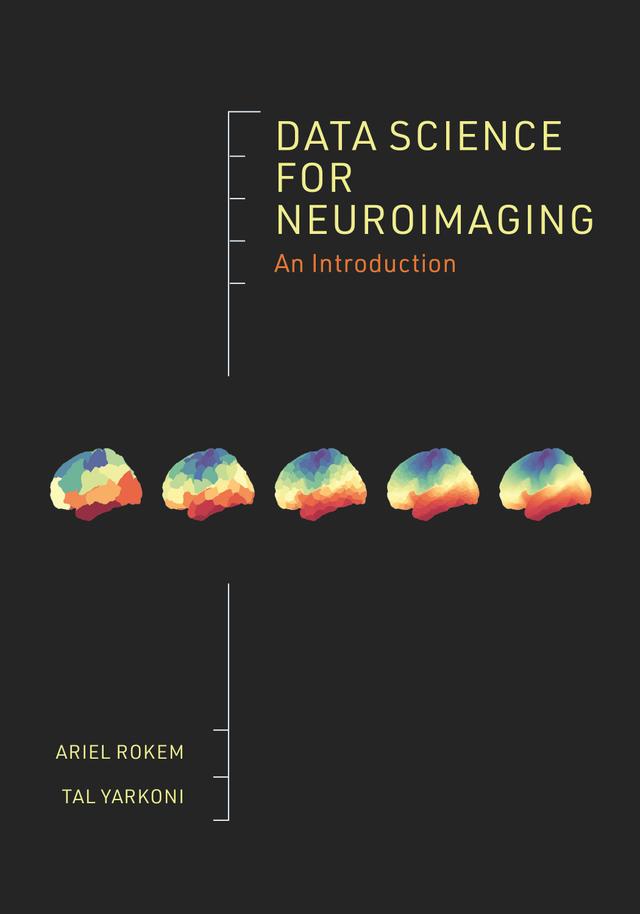 Data Science for Neuroimaging by Ariel Rokem, Tal Yarkoni