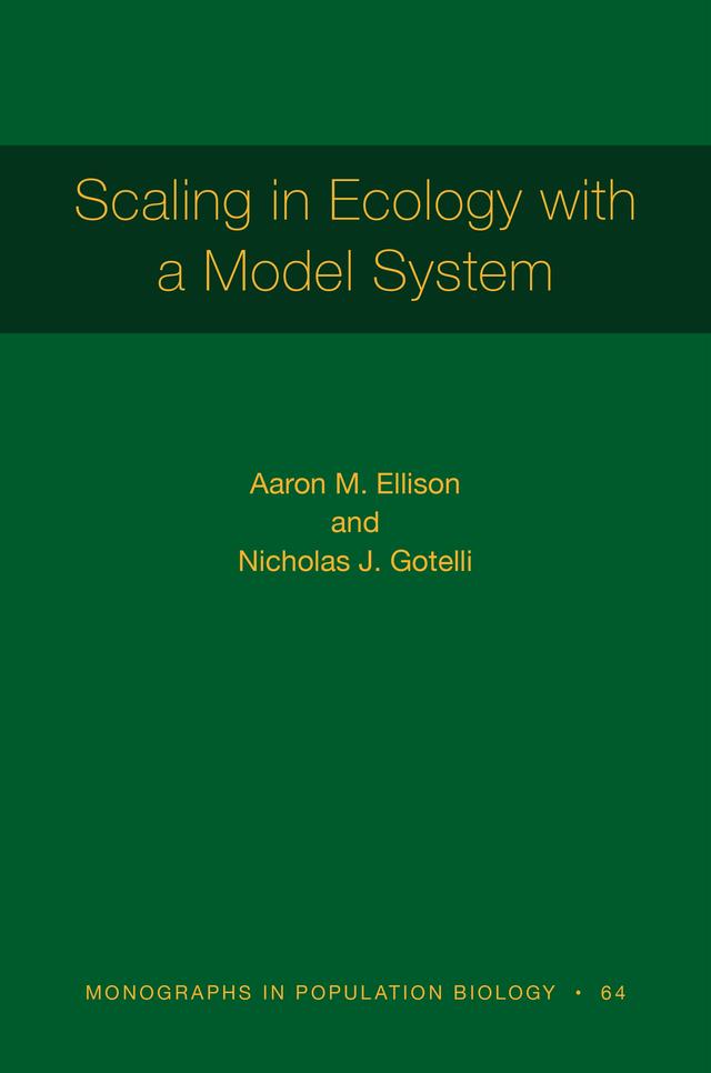 Scaling in Ecology with a Model System by Aaron M. Ellison, Nicholas J. Gotelli