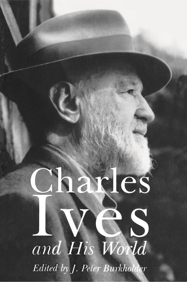 Charles Ives and His World by J. Burkholder