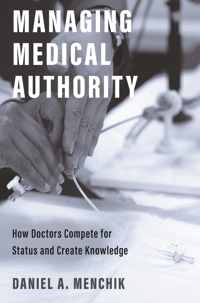 Managing Medical Authority by Daniel A. Menchik