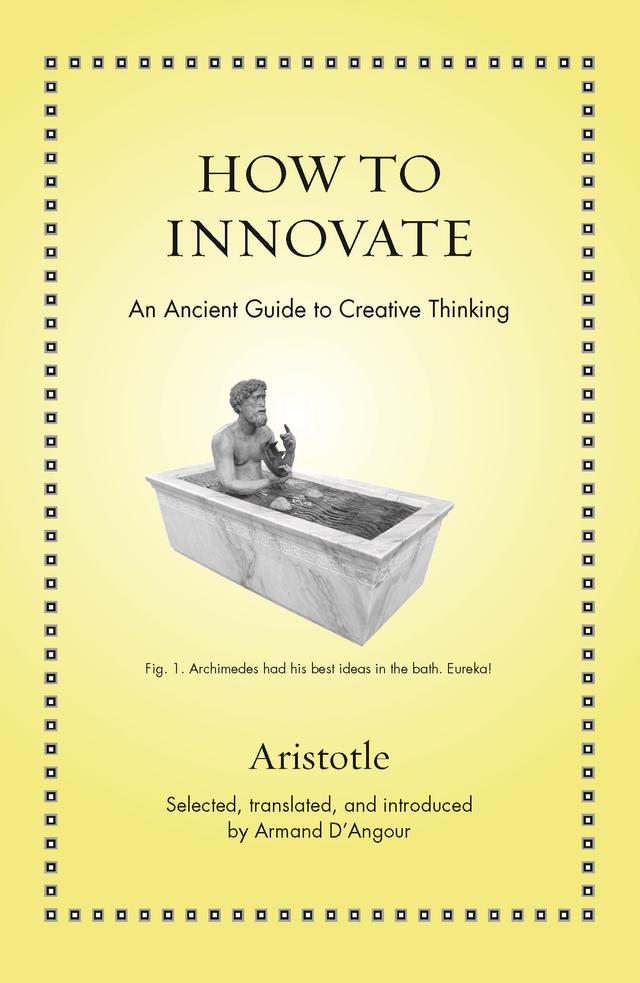 How to Innovate by Aristotle, Armand D'Angour