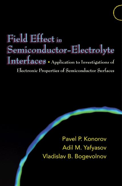 Field Effect in Semiconductor-Electrolyte Interfaces by Adil M. Yafyasov, Pavel P. Konorov, Vladislav B. Bogevolnov