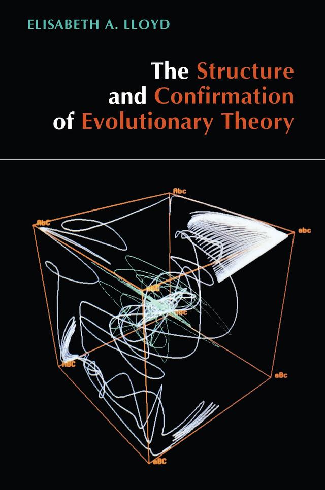 The Structure and Confirmation of Evolutionary Theory by Elisabeth A. Lloyd