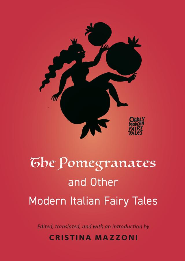 The Pomegranates and Other Modern Italian Fairy Tales by Cristina Mazzoni