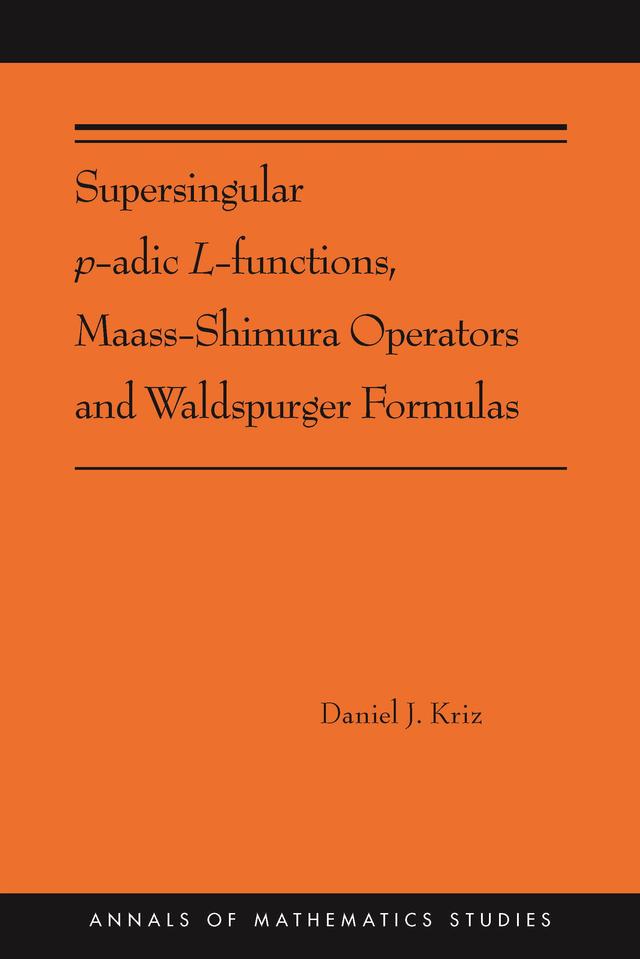 Supersingular p-adic L-functions, Maass-Shimura Operators and Waldspurger Formulas by Daniel Kriz