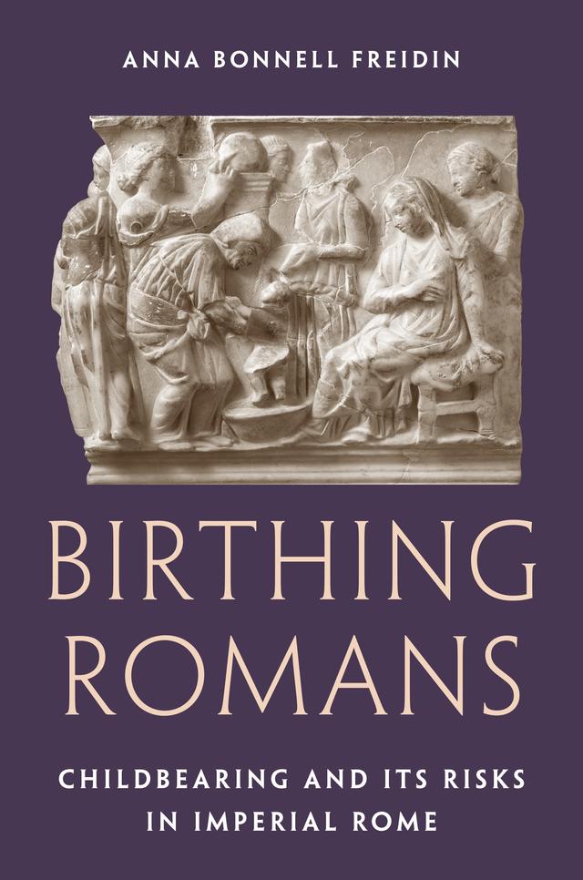 Birthing Romans by Anna Bonnell Freidin