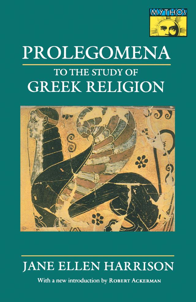 Prolegomena to the Study of Greek Religion by Jane Ellen Harrison