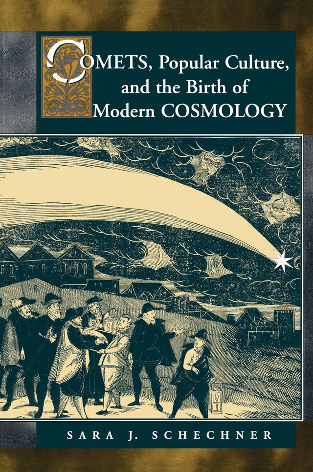 Comets, Popular Culture, and the Birth of Modern Cosmology by Sara Schechner Genuth