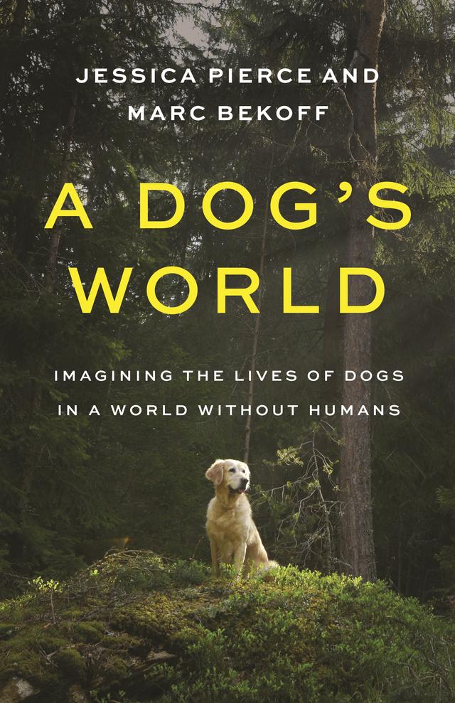 A Dog's World by Jessica Pierce, Marc Bekoff