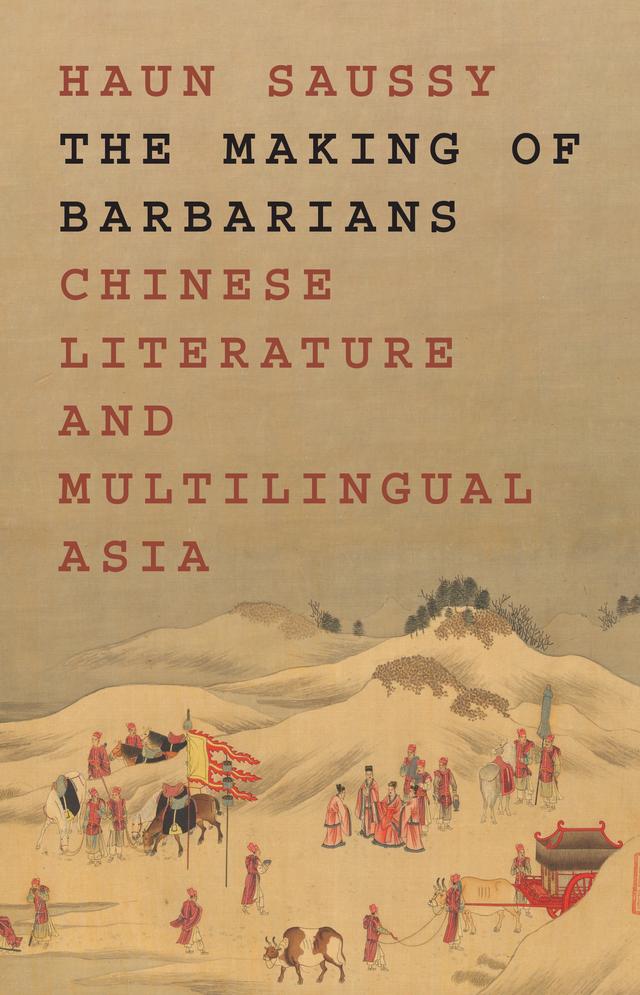 The Making of Barbarians by Haun Saussy