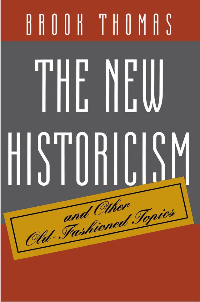 The New Historicism and Other Old-Fashioned Topics by Brook Thomas