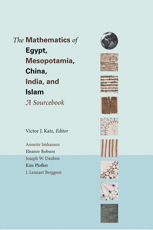 The Mathematics of Egypt, Mesopotamia, China, India, and Islam by Annette Imhausen, Eleanor Robson, J. Lennart Berggren, Joseph Warren Dauben, Kim Plofker, Victor J. Katz