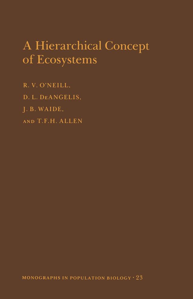 A Hierarchical Concept of Ecosystems by Donald Lee Deangelis, J. B. Waide, Robert V. O'Neill, Timothy F.H. Allen