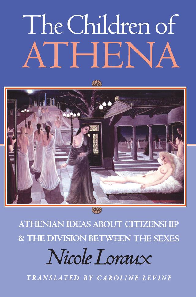 The Children of Athena by Caroline Levine, Froma I. Zeitlin, Nicole Loraux