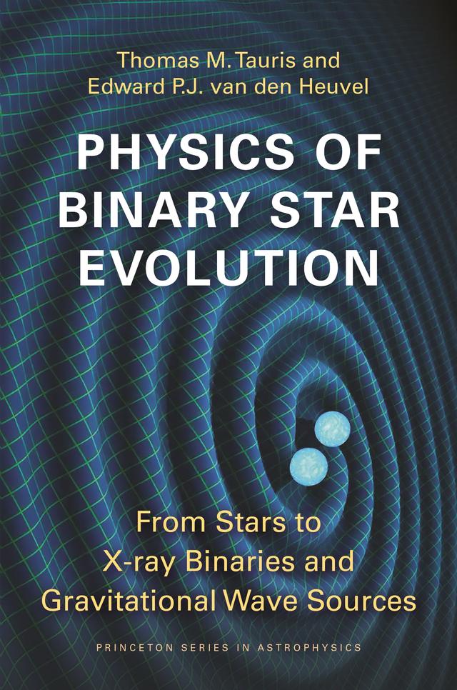 Physics of Binary Star Evolution by Edward P.J. van den Heuvel, Thomas M. Tauris