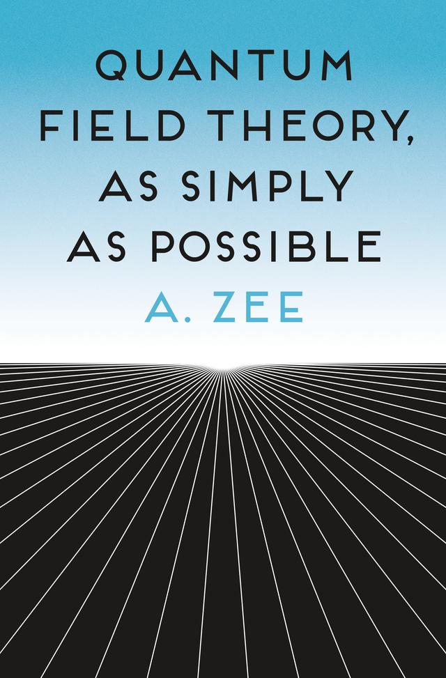 Quantum Field Theory, as Simply as Possible by Anthony Zee
