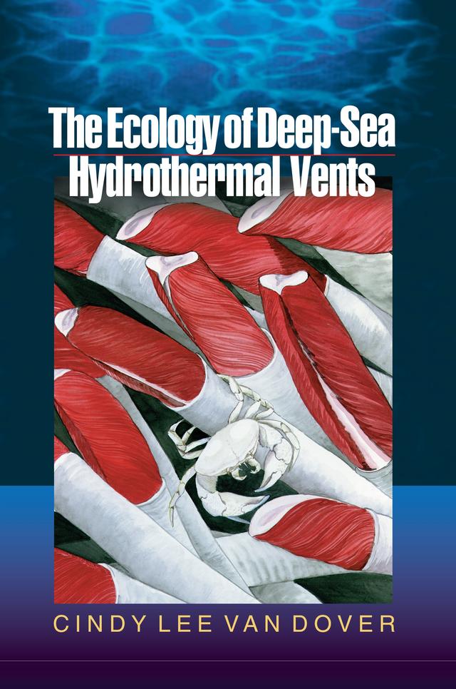 The Ecology of Deep-Sea Hydrothermal Vents by Cindy Lee Van Dover