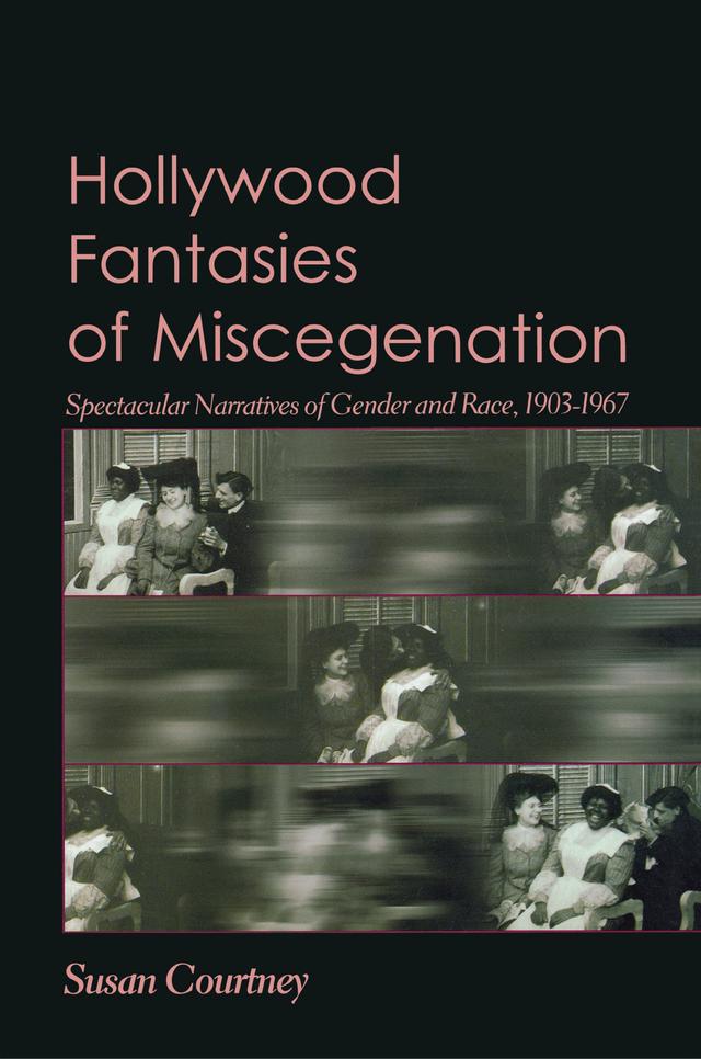 Hollywood Fantasies of Miscegenation by Susan Courtney