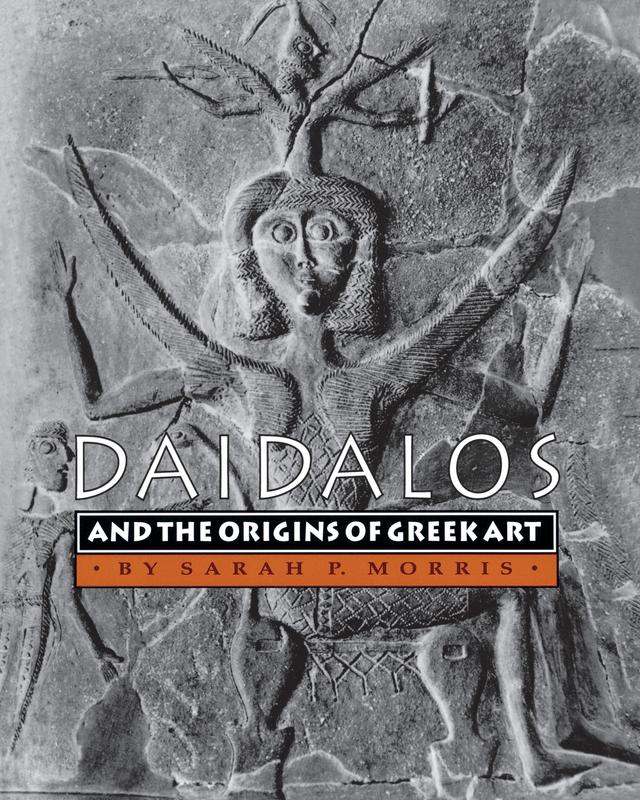 Daidalos and the Origins of Greek Art by Sarah P. Morris