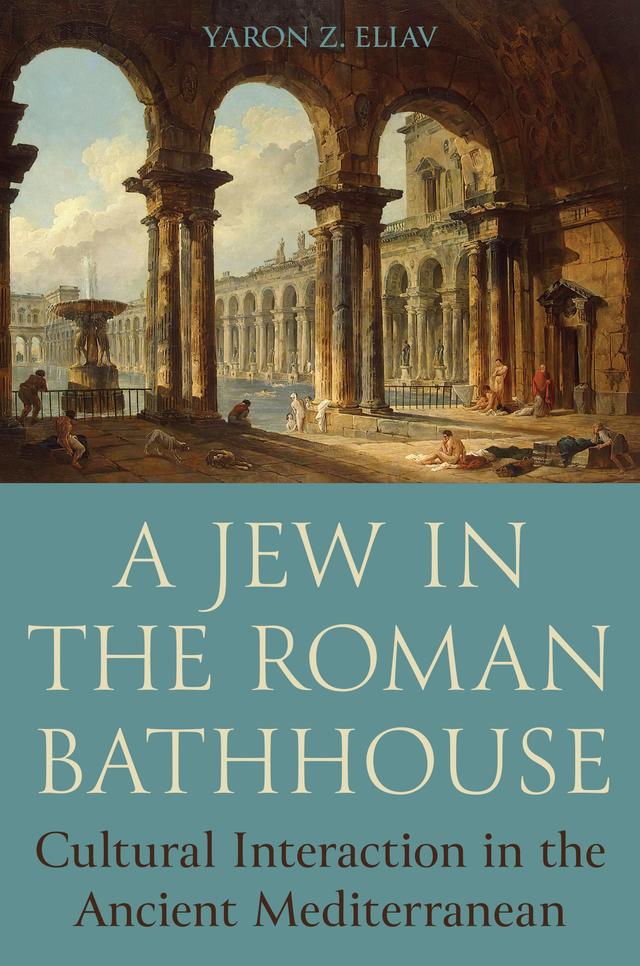 A Jew in the Roman Bathhouse by Yaron Z. Eliav