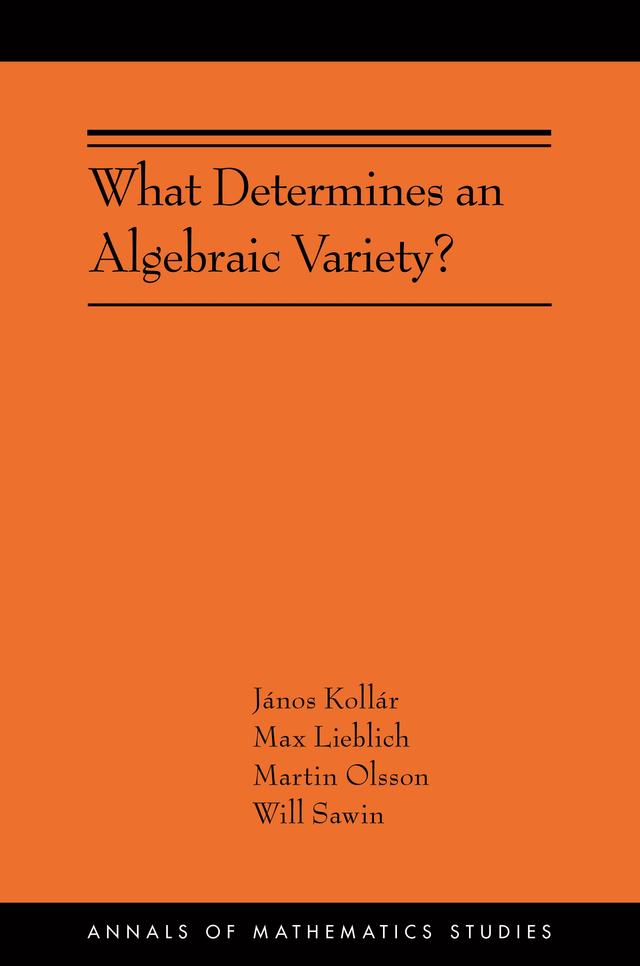 What Determines an Algebraic Variety? by János Kollár, Martin Olsson, Max Lieblich, Will Sawin