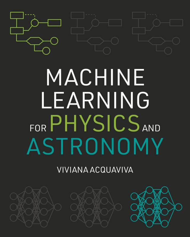 Machine Learning for Physics and Astronomy by Viviana Acquaviva