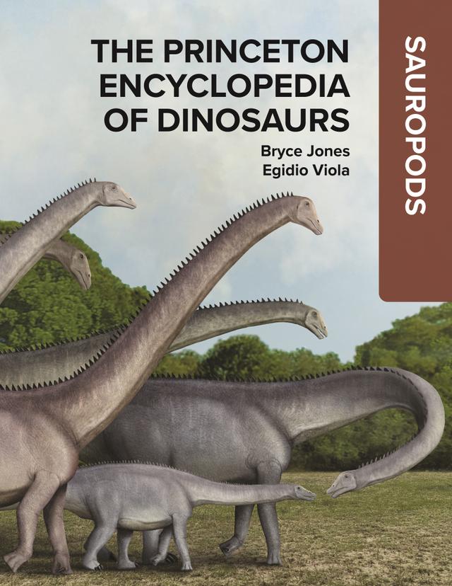 The Princeton Encyclopedia of Dinosaurs: Sauropods by Bryce Jones, Egidio Viola