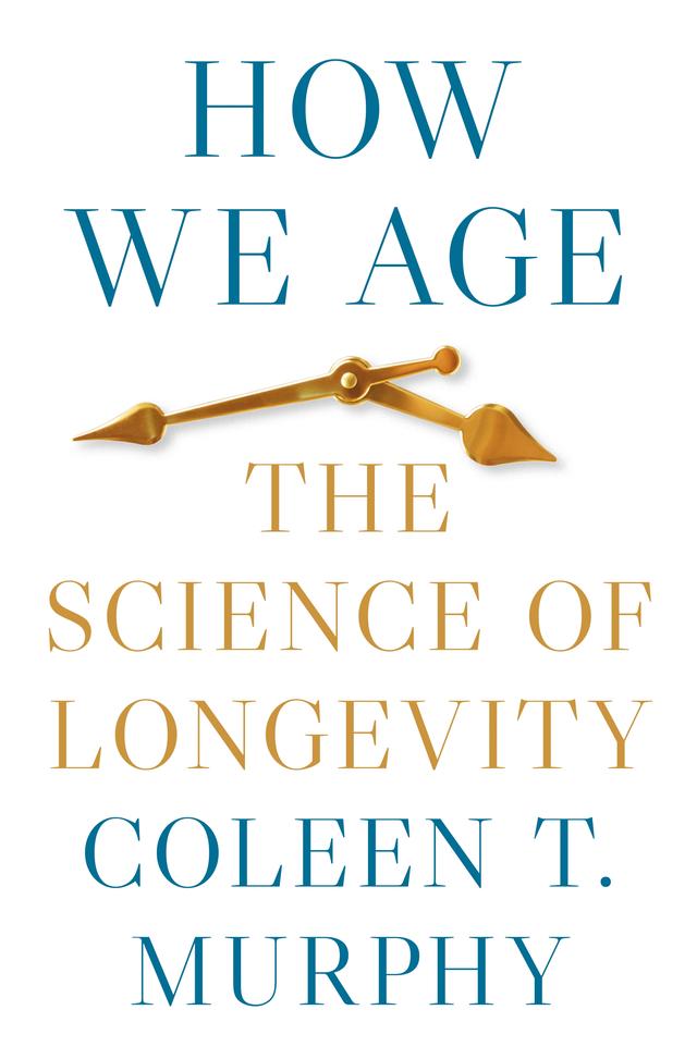 How We Age by Coleen T. Murphy