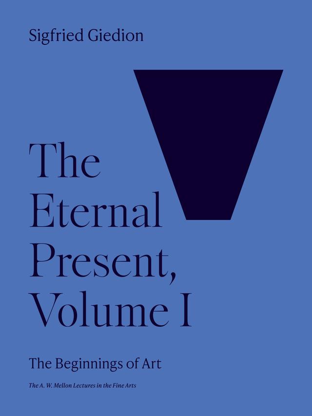 The Eternal Present, Volume I by Sigfried Giedion