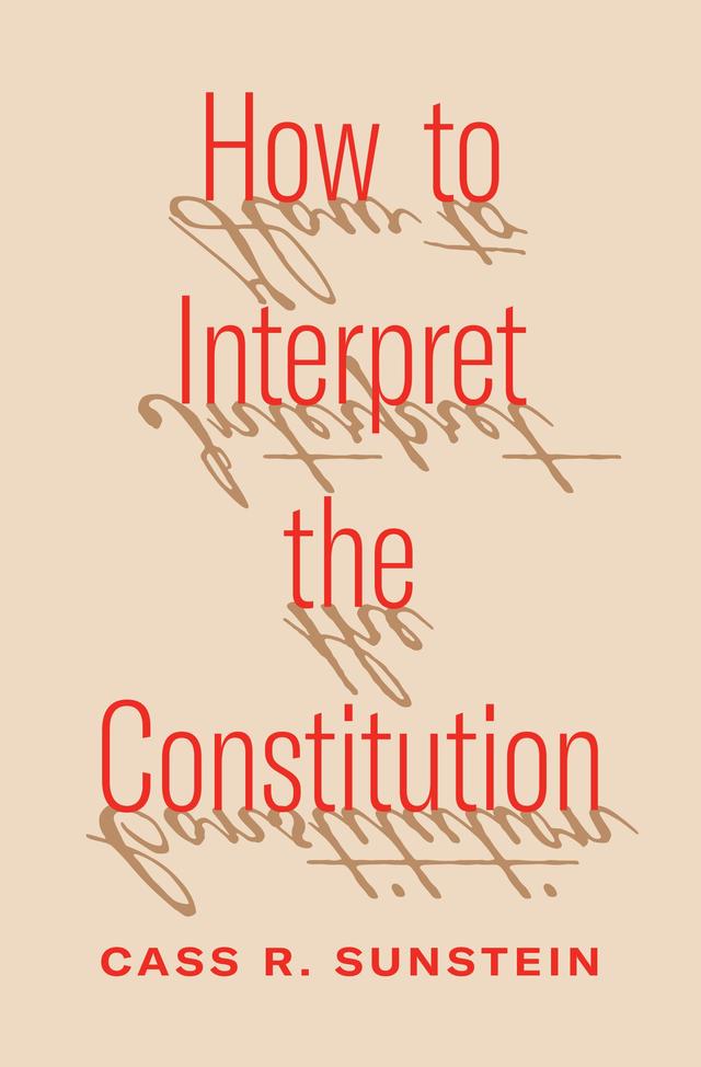 How to Interpret the Constitution by Cass R. Sunstein