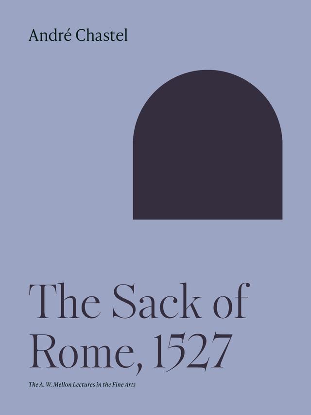 The Sack of Rome, 1527 by André Chastel, Beth Archer