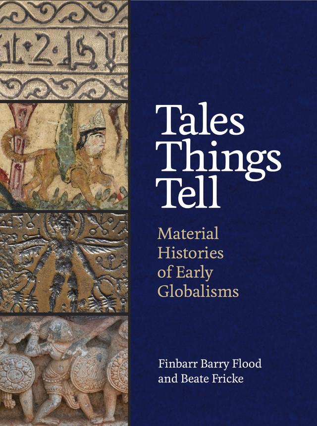 Tales Things Tell by Beate Fricke, Finbarr Barry Flood