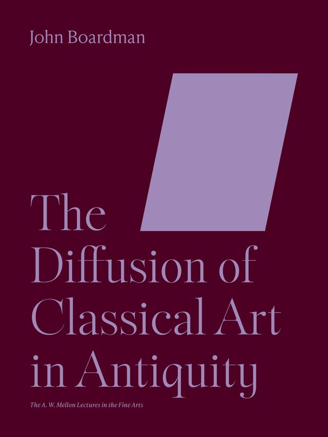 The Diffusion of Classical Art in Antiquity by John Boardman