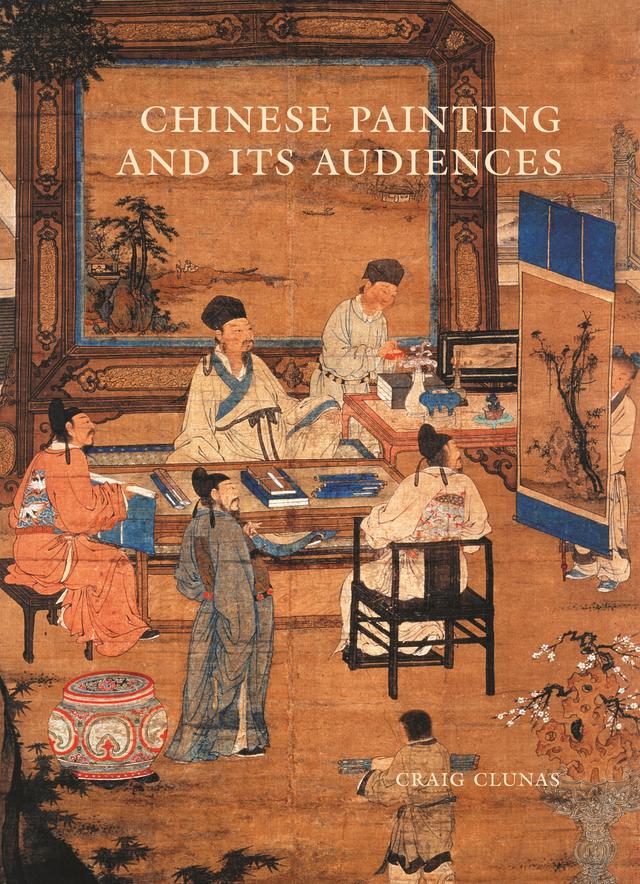 Chinese Painting and Its Audiences by Craig Clunas