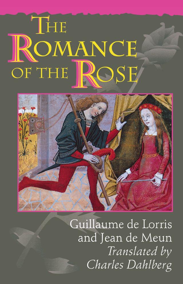The Romance of the Rose by Charles Dahlberg, Guillaume de Lorris, Jean de Meun