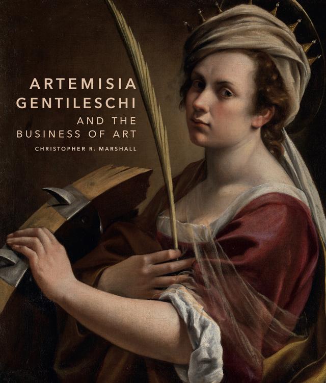 Artemisia Gentileschi and the Business of Art by Christopher R. Marshall
