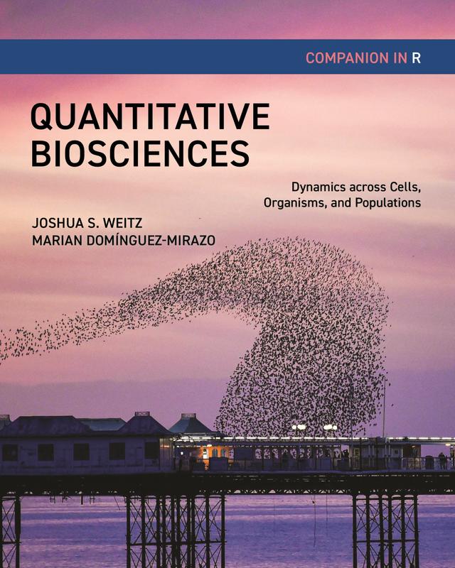 Quantitative Biosciences Companion in R by Joshua S. Weitz, Marian Domínguez-Mirazo