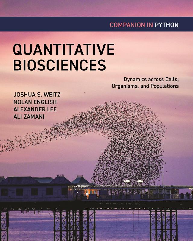 Quantitative Biosciences Companion in Python by Alexander B. Lee, Ali Zamani, Joshua S. Weitz, Nolan English