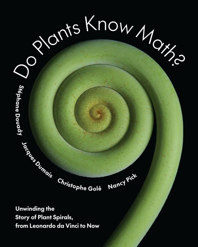 Do Plants Know Math? by Christophe Golé, Jacques Dumais, Nancy Pick, Stéphane Douady