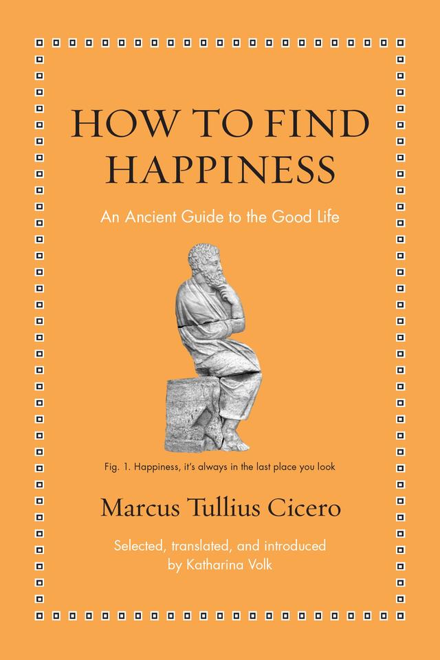 How to Find Happiness by Katharina Volk, Marcus Tullius Cicero