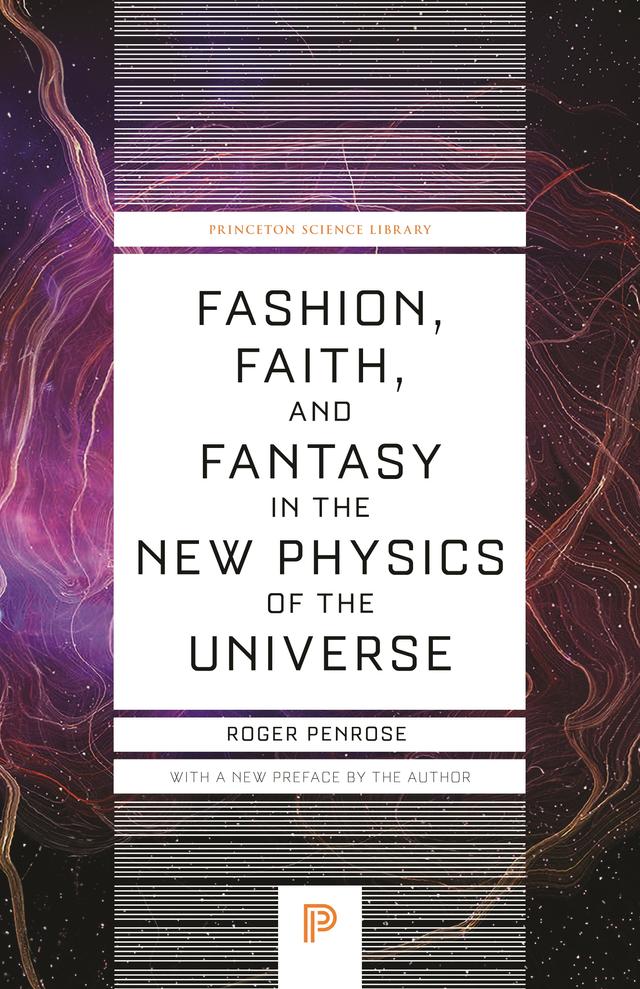 Fashion, Faith, and Fantasy in the New Physics of the Universe by Roger Penrose