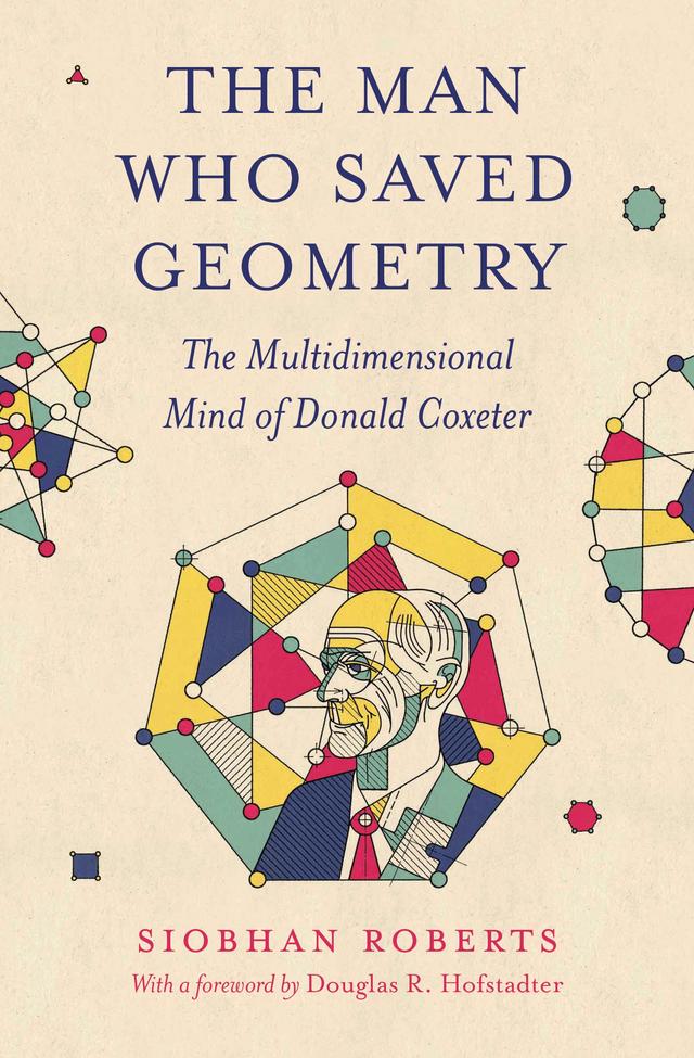 The Man Who Saved Geometry by Siobhan Roberts