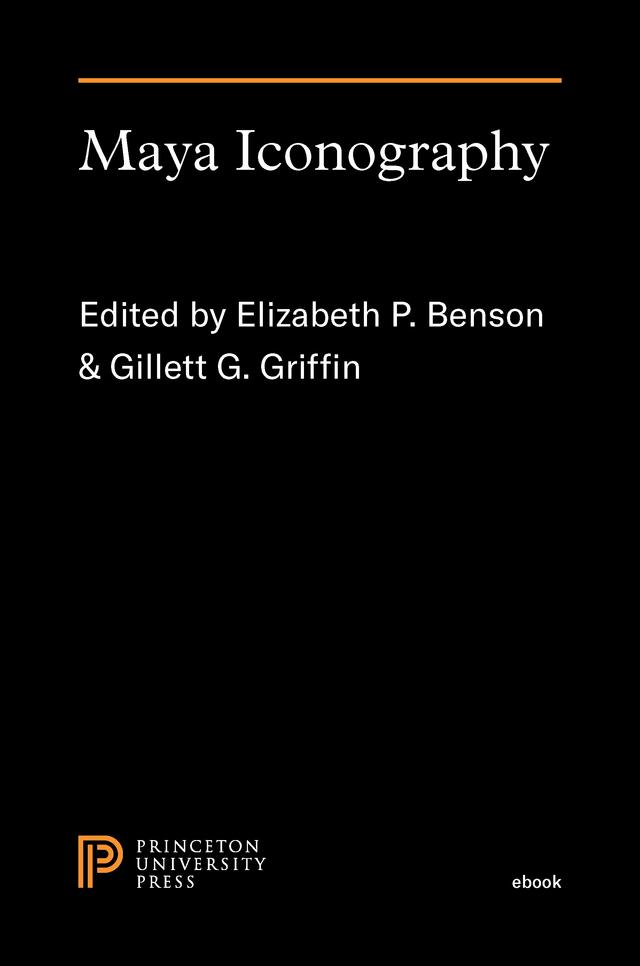 Maya Iconography by Elizabeth P. Benson, Gillett G. Griffin