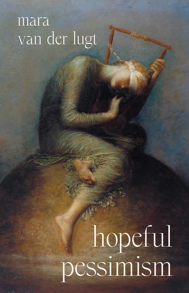 Hopeful Pessimism by Mara van der Lugt