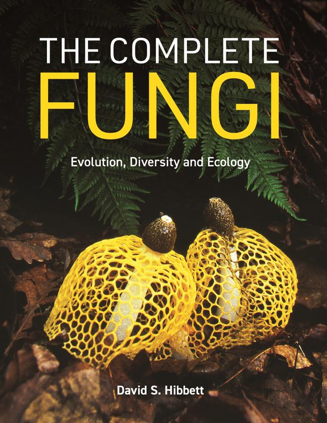 The Complete Fungi by David S. Hibbett