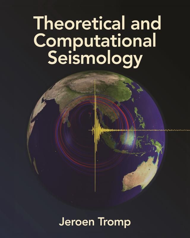 Theoretical and Computational Seismology by Jeroen Tromp