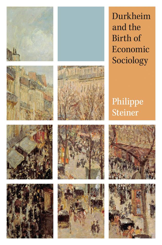 Durkheim and the Birth of Economic Sociology by Keith Tribe, Philippe Steiner