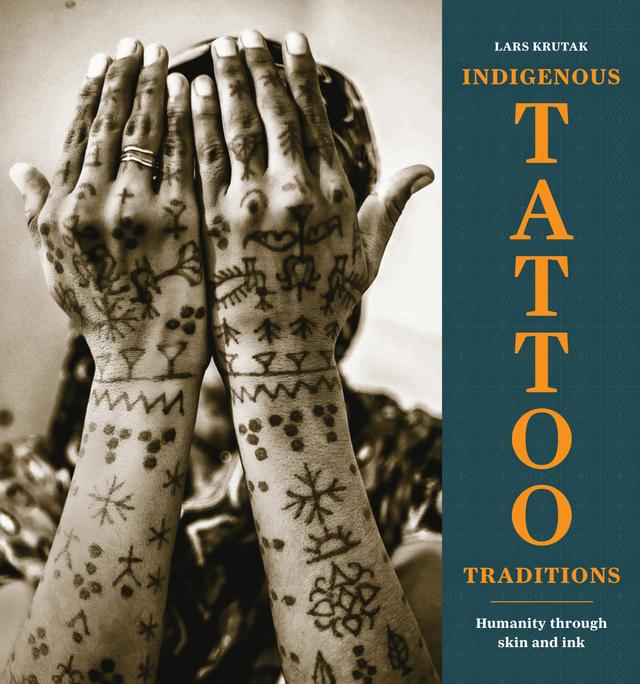 Indigenous Tattoo Traditions by Lars Krutak, Sean Mallon
