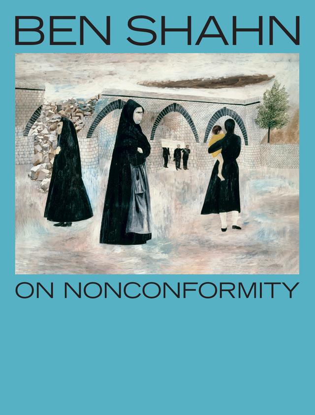 Ben Shahn, On Nonconformity by Beatriz Cordero Martín, Christof Decker, John Fagg, Laura Katzman