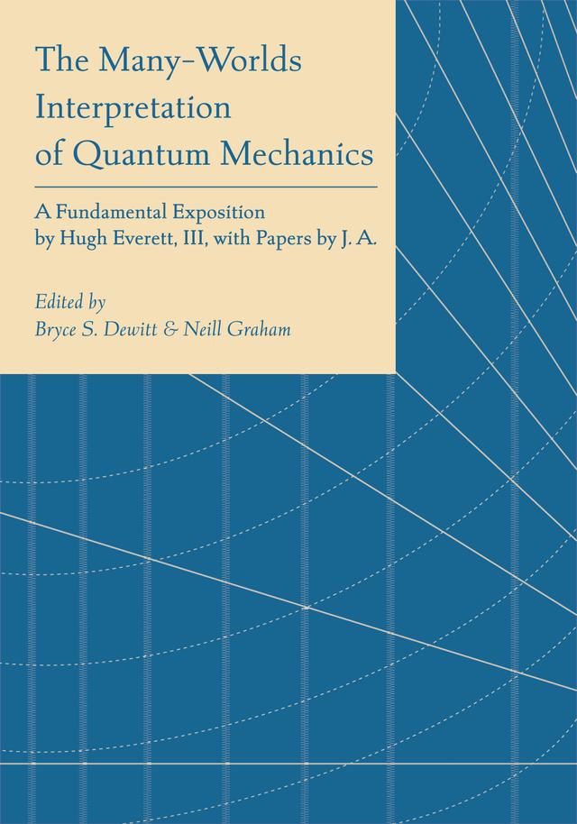 The Many-Worlds Interpretation of Quantum Mechanics by Bryce Seligman Dewitt, Neill Graham